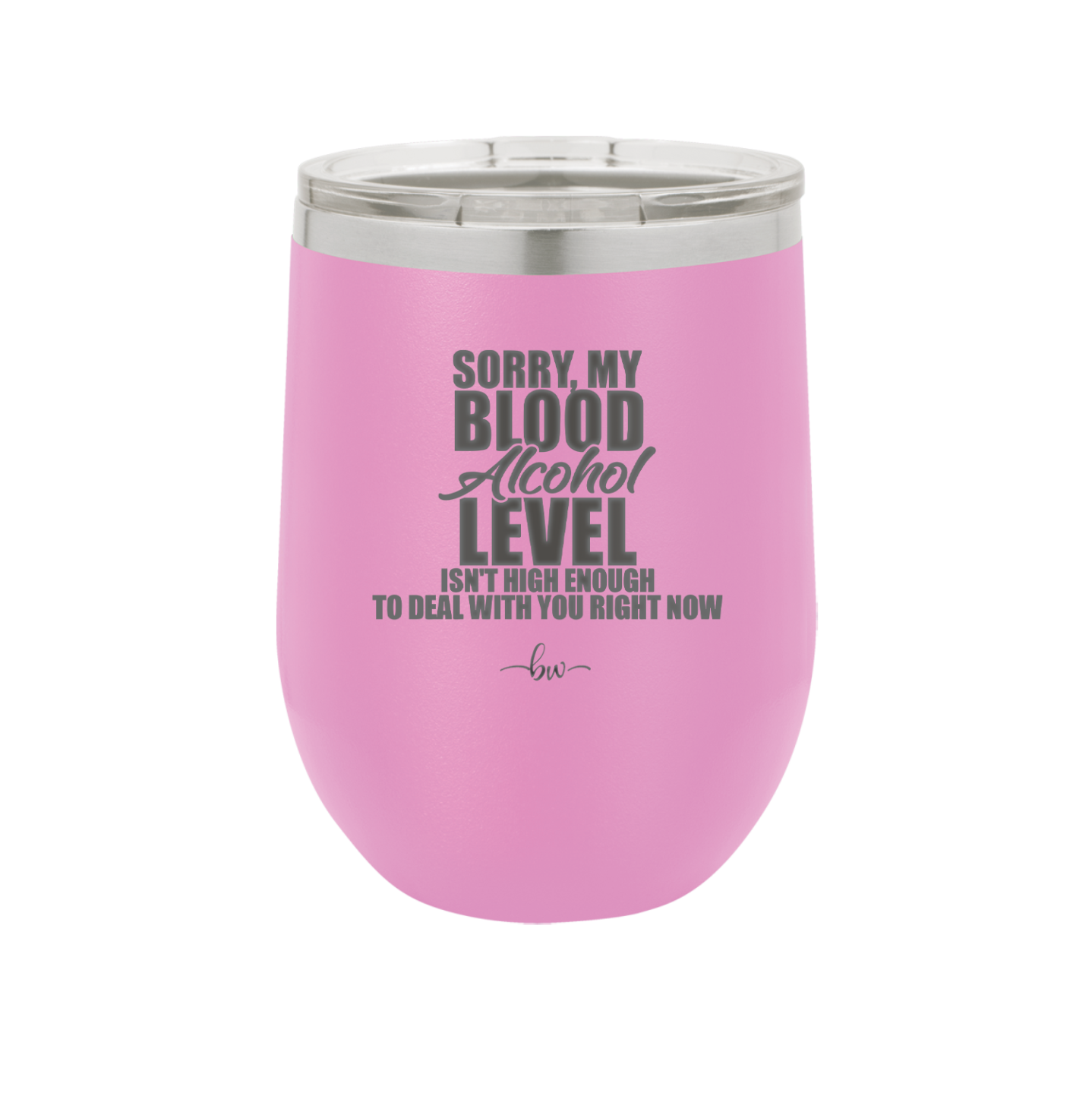 Sorry My Blood Alcohol Level isn't High Enough to Deal with You - Laser Engraved Stainless Steel Drinkware - 2452 -