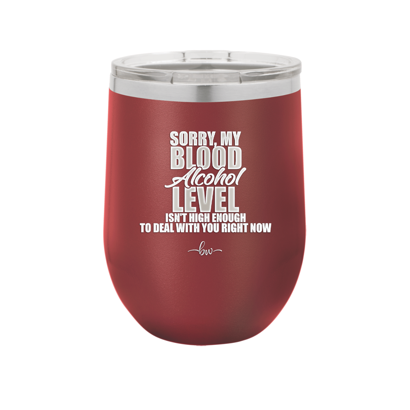 Sorry My Blood Alcohol Level isn't High Enough to Deal with You - Laser Engraved Stainless Steel Drinkware - 2452 -
