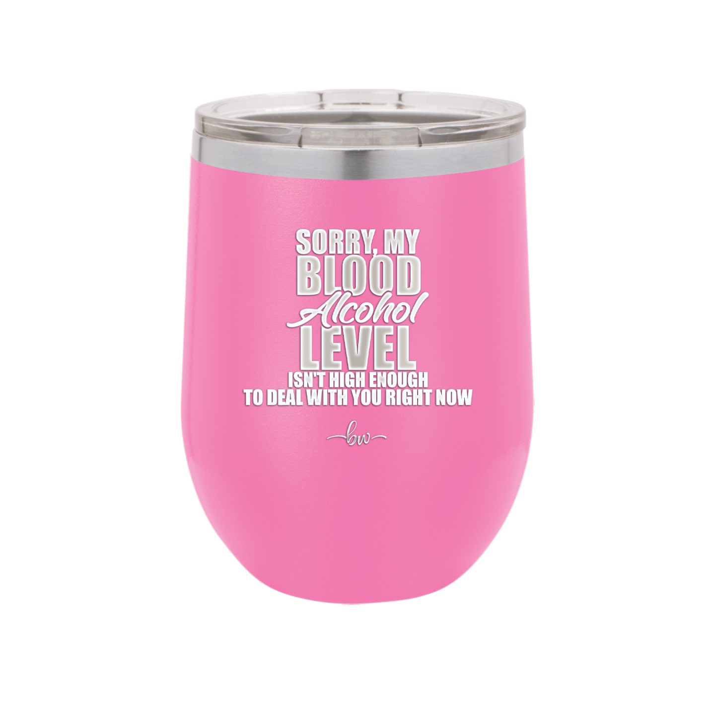 Sorry My Blood Alcohol Level isn't High Enough to Deal with You - Laser Engraved Stainless Steel Drinkware - 2452 -