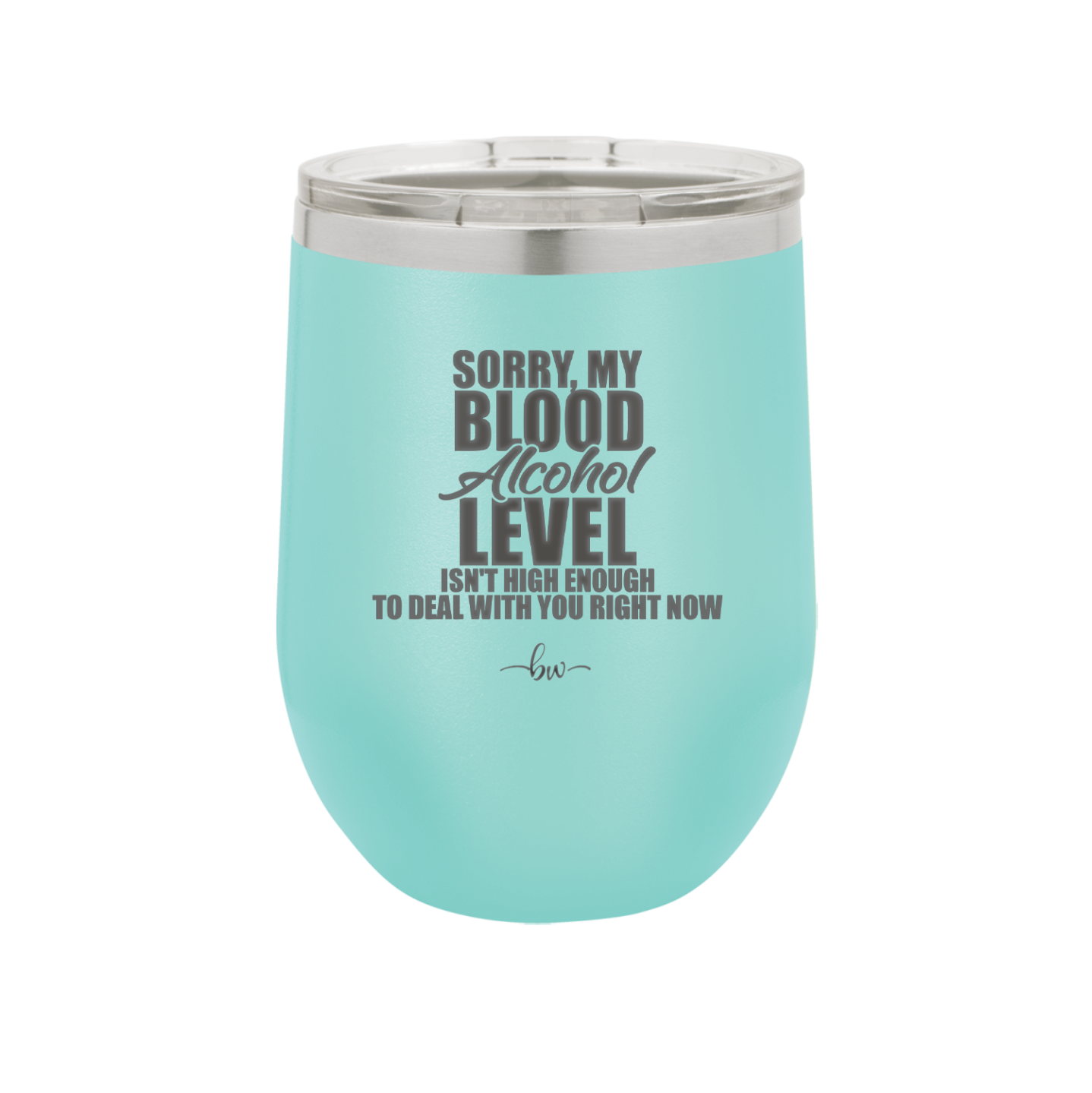 Sorry My Blood Alcohol Level isn't High Enough to Deal with You - Laser Engraved Stainless Steel Drinkware - 2452 -