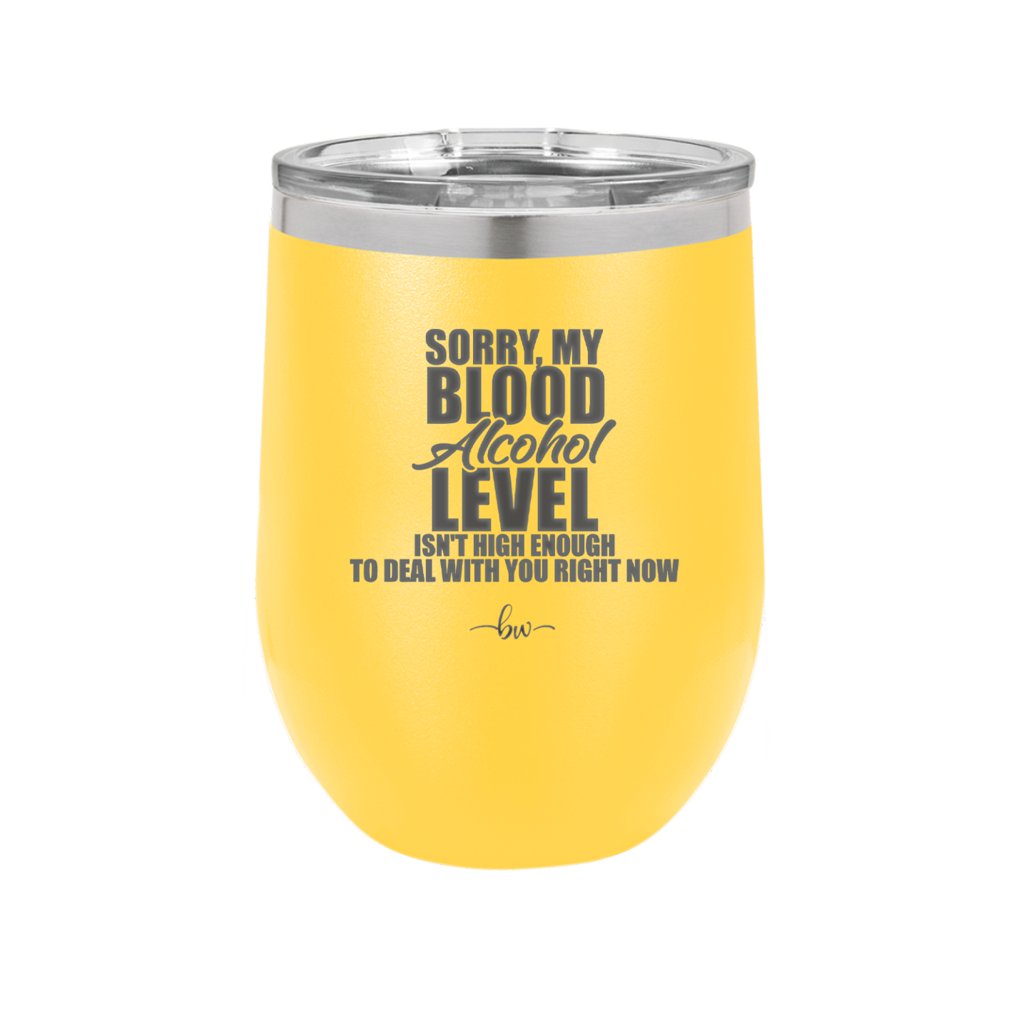 Sorry My Blood Alcohol Level isn't High Enough to Deal with You - Laser Engraved Stainless Steel Drinkware - 2452 -