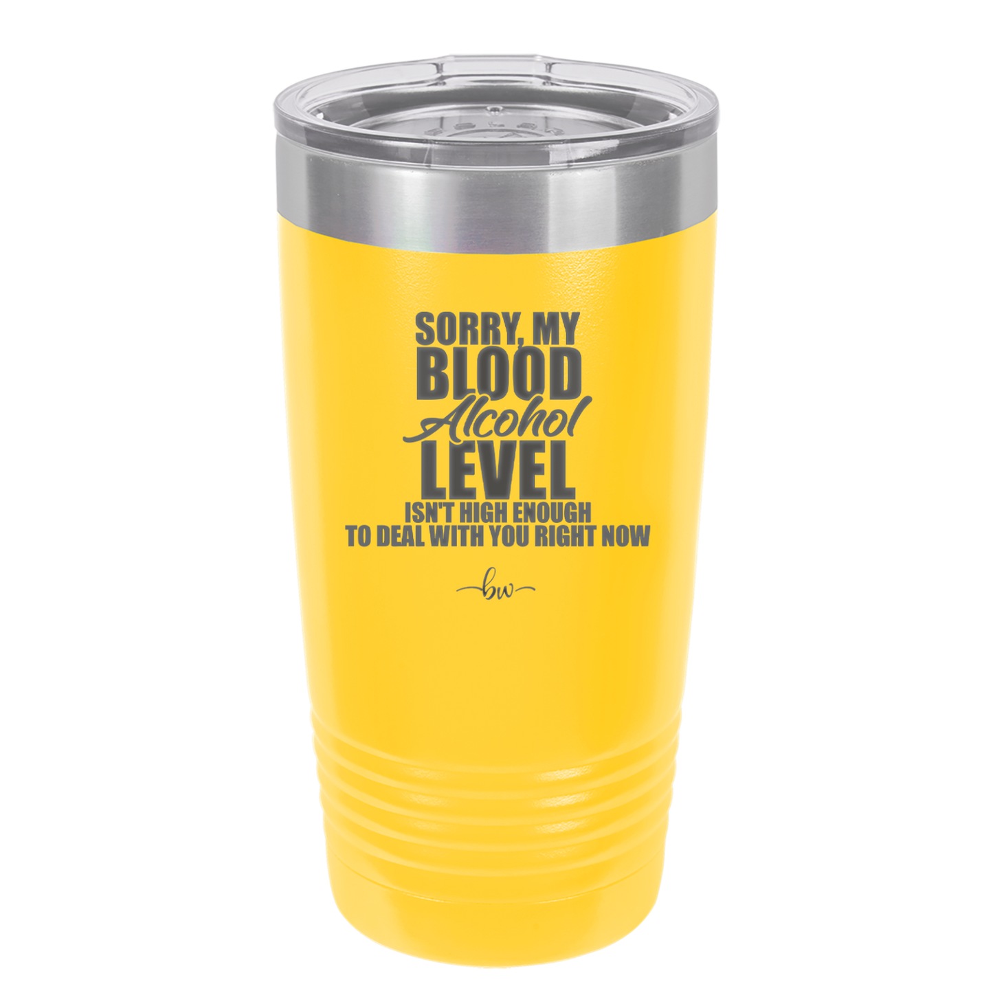 Sorry My Blood Alcohol Level isn't High Enough to Deal with You - Laser Engraved Stainless Steel Drinkware - 2452 -