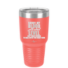 Sorry My Blood Alcohol Level isn't High Enough to Deal with You - Laser Engraved Stainless Steel Drinkware - 2452 -