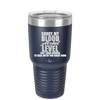 Sorry My Blood Alcohol Level isn't High Enough to Deal with You - Laser Engraved Stainless Steel Drinkware - 2452 -