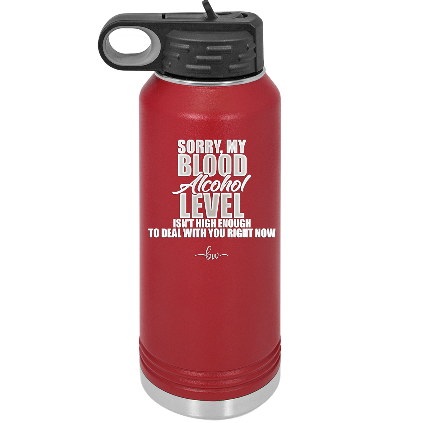 Sorry My Blood Alcohol Level isn't High Enough to Deal with You - Laser Engraved Stainless Steel Drinkware - 2452 -