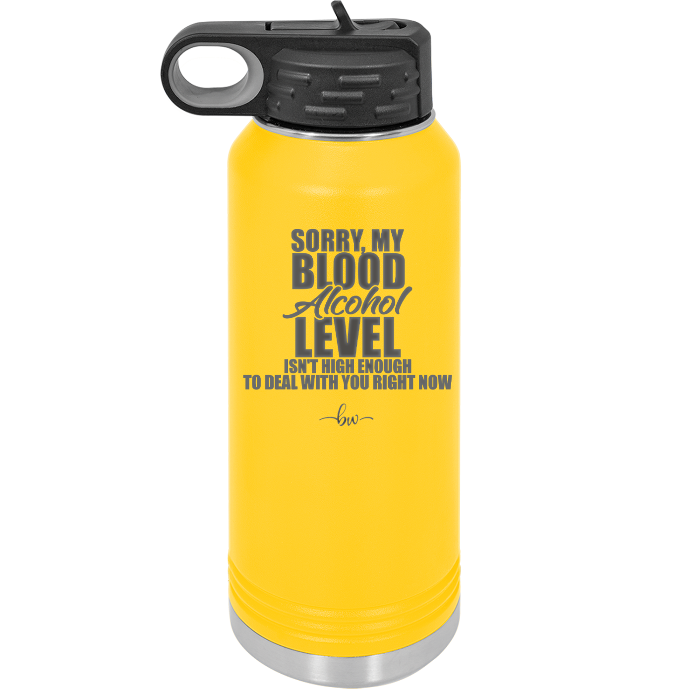Sorry My Blood Alcohol Level isn't High Enough to Deal with You - Laser Engraved Stainless Steel Drinkware - 2452 -