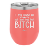 I Love Drunk Me But I Don't Trust That Bitch - Laser Engraved Stainless Steel Drinkware - 2454 -