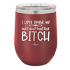 I Love Drunk Me But I Don't Trust That Bitch - Laser Engraved Stainless Steel Drinkware - 2454 -