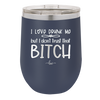 I Love Drunk Me But I Don't Trust That Bitch - Laser Engraved Stainless Steel Drinkware - 2454 -