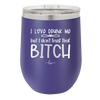 I Love Drunk Me But I Don't Trust That Bitch - Laser Engraved Stainless Steel Drinkware - 2454 -