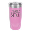 I Love Drunk Me But I Don't Trust That Bitch - Laser Engraved Stainless Steel Drinkware - 2454 -