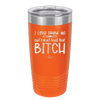 I Love Drunk Me But I Don't Trust That Bitch - Laser Engraved Stainless Steel Drinkware - 2454 -