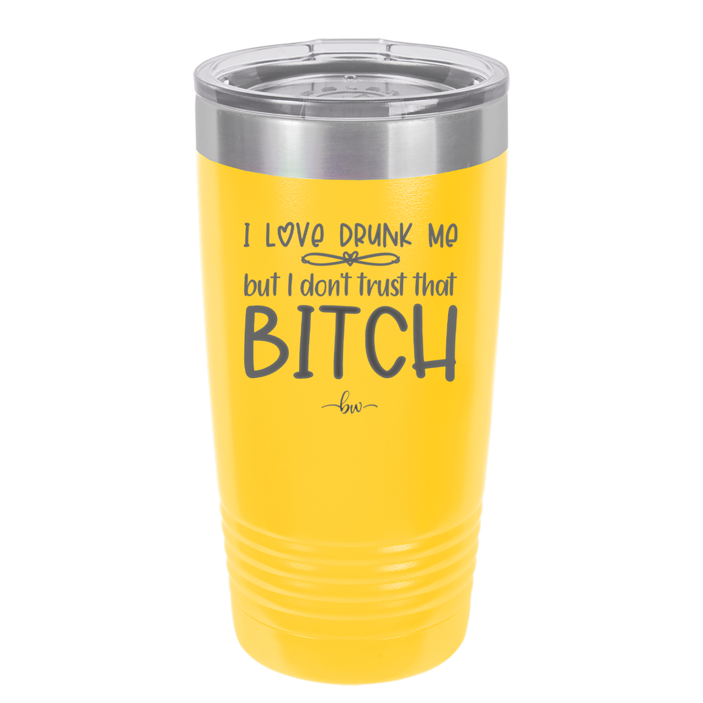 I Love Drunk Me But I Don't Trust That Bitch - Laser Engraved Stainless Steel Drinkware - 2454 -