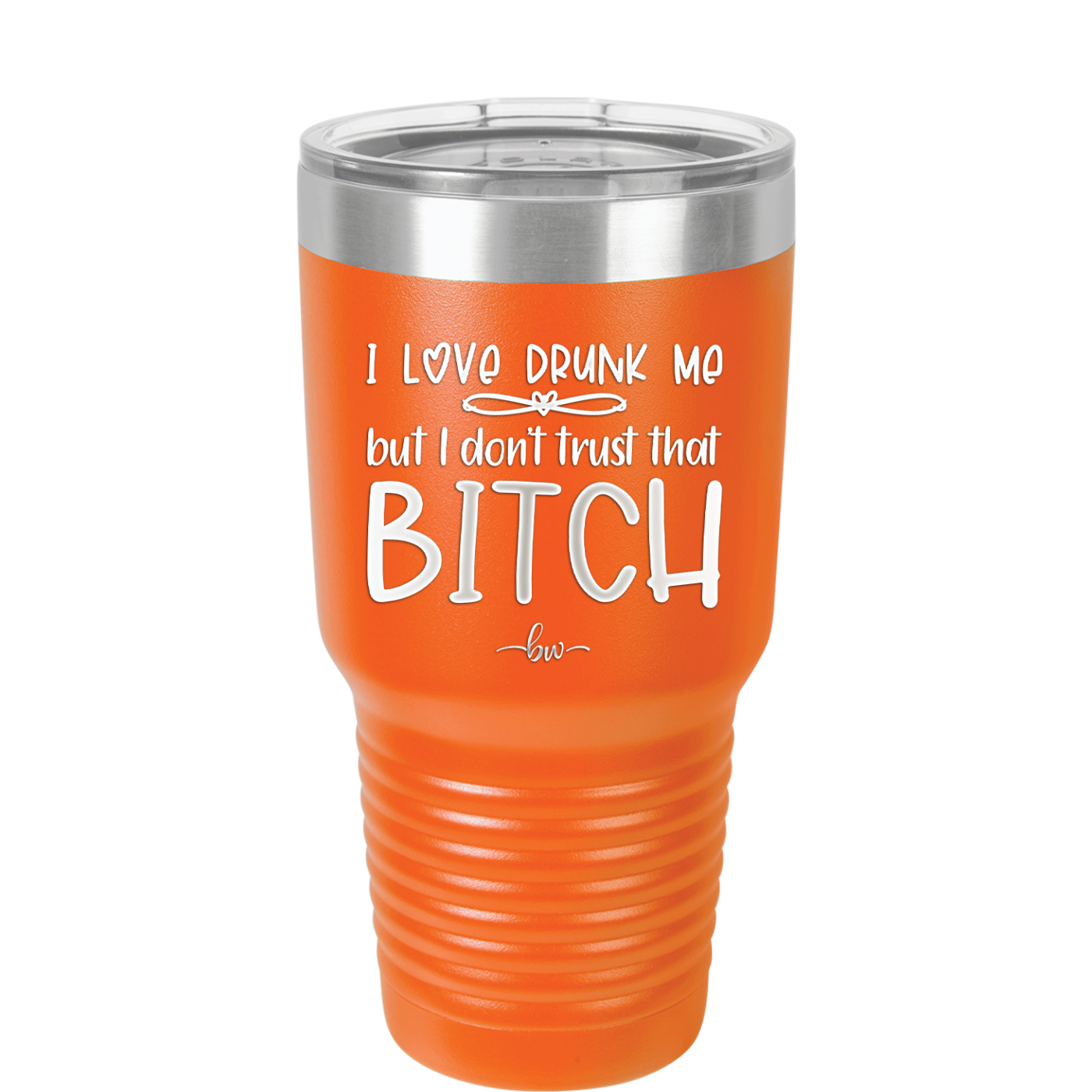 I Love Drunk Me But I Don't Trust That Bitch - Laser Engraved Stainless Steel Drinkware - 2454 -