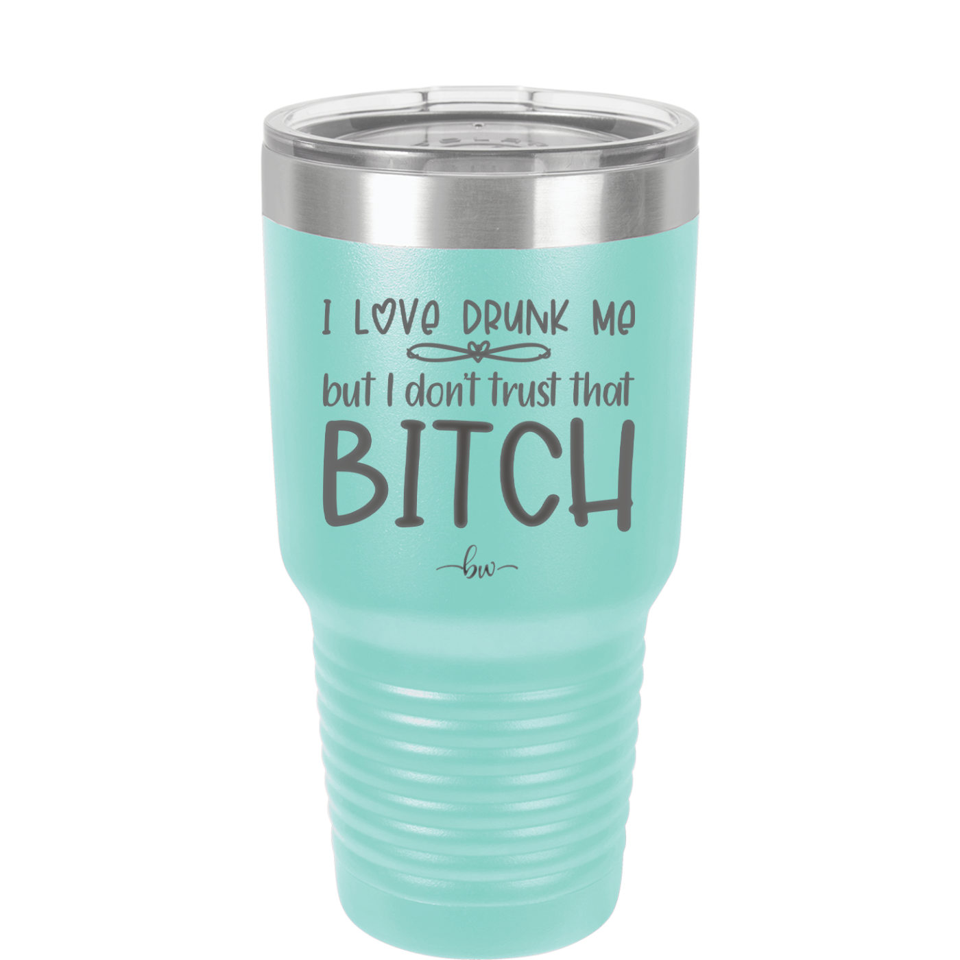 I Love Drunk Me But I Don't Trust That Bitch - Laser Engraved Stainless Steel Drinkware - 2454 -