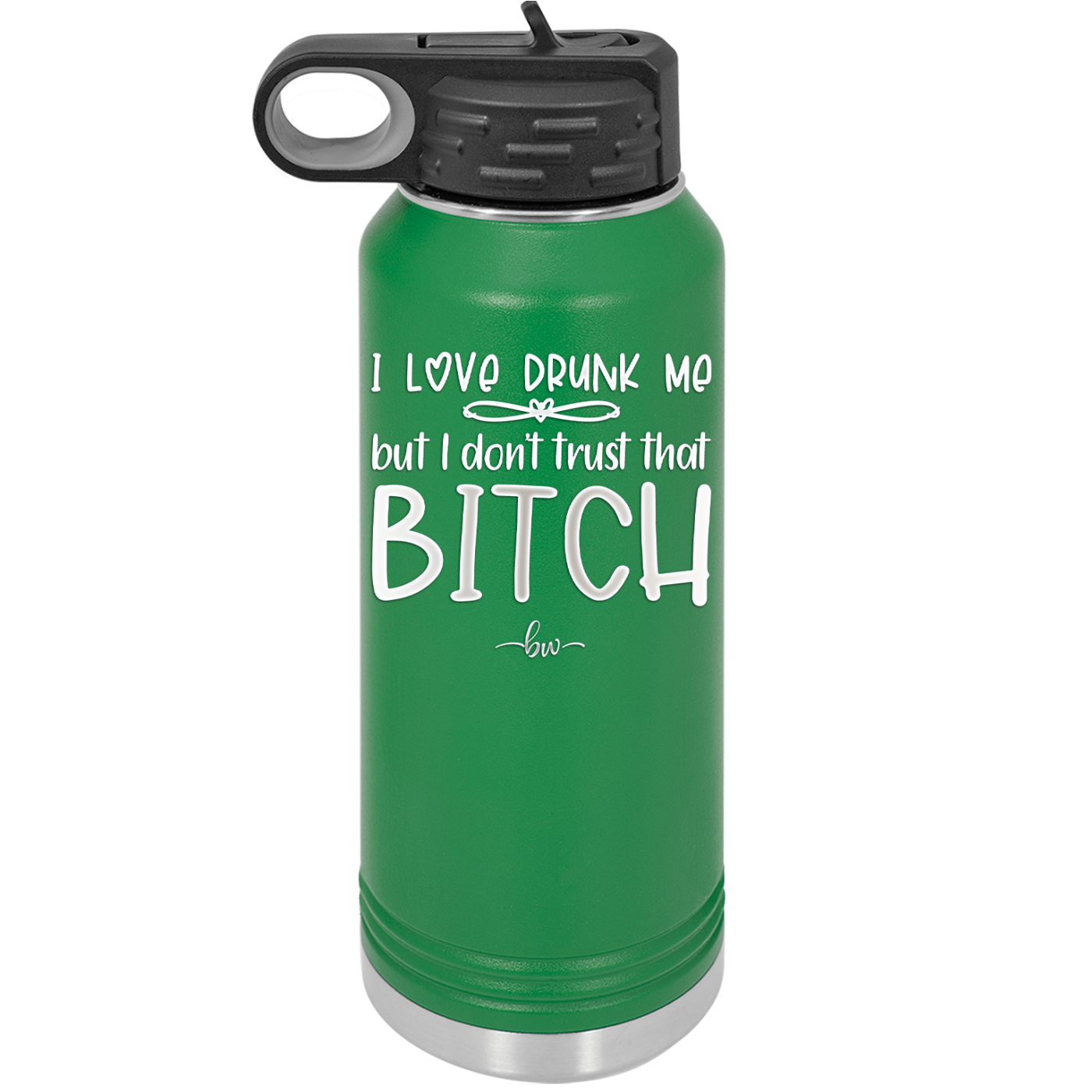 I Love Drunk Me But I Don't Trust That Bitch - Laser Engraved Stainless Steel Drinkware - 2454 -