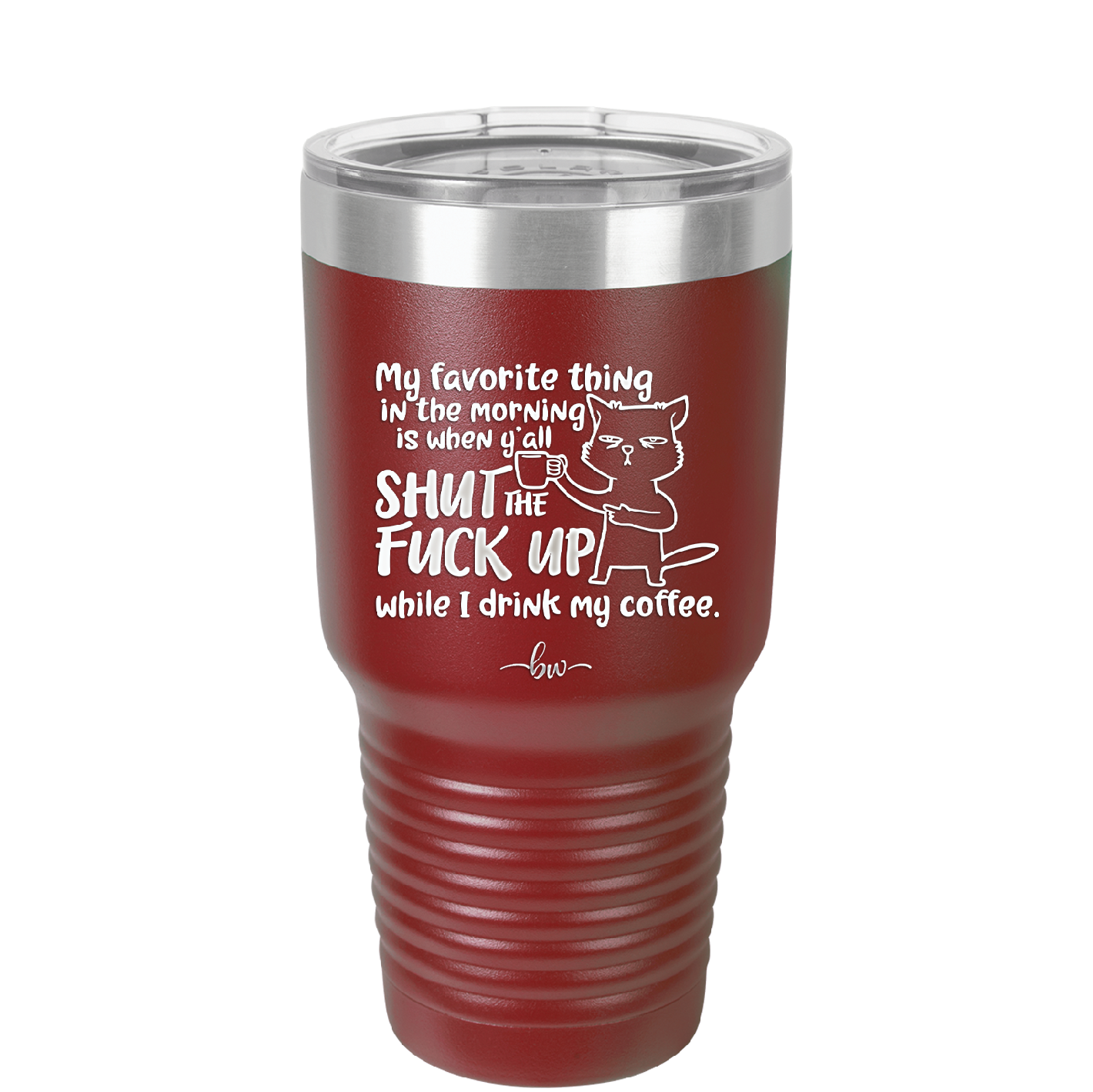 My Favorite Thing in the Morning is When Y'all Shut the Fuck Up While I Drink My Coffee - Laser Engraved Stainless Steel Drinkware - 2455 -