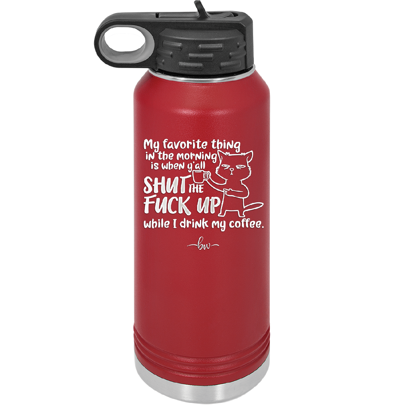 My Favorite Thing in the Morning is When Y'all Shut the Fuck Up While I Drink My Coffee - Laser Engraved Stainless Steel Drinkware - 2455 -