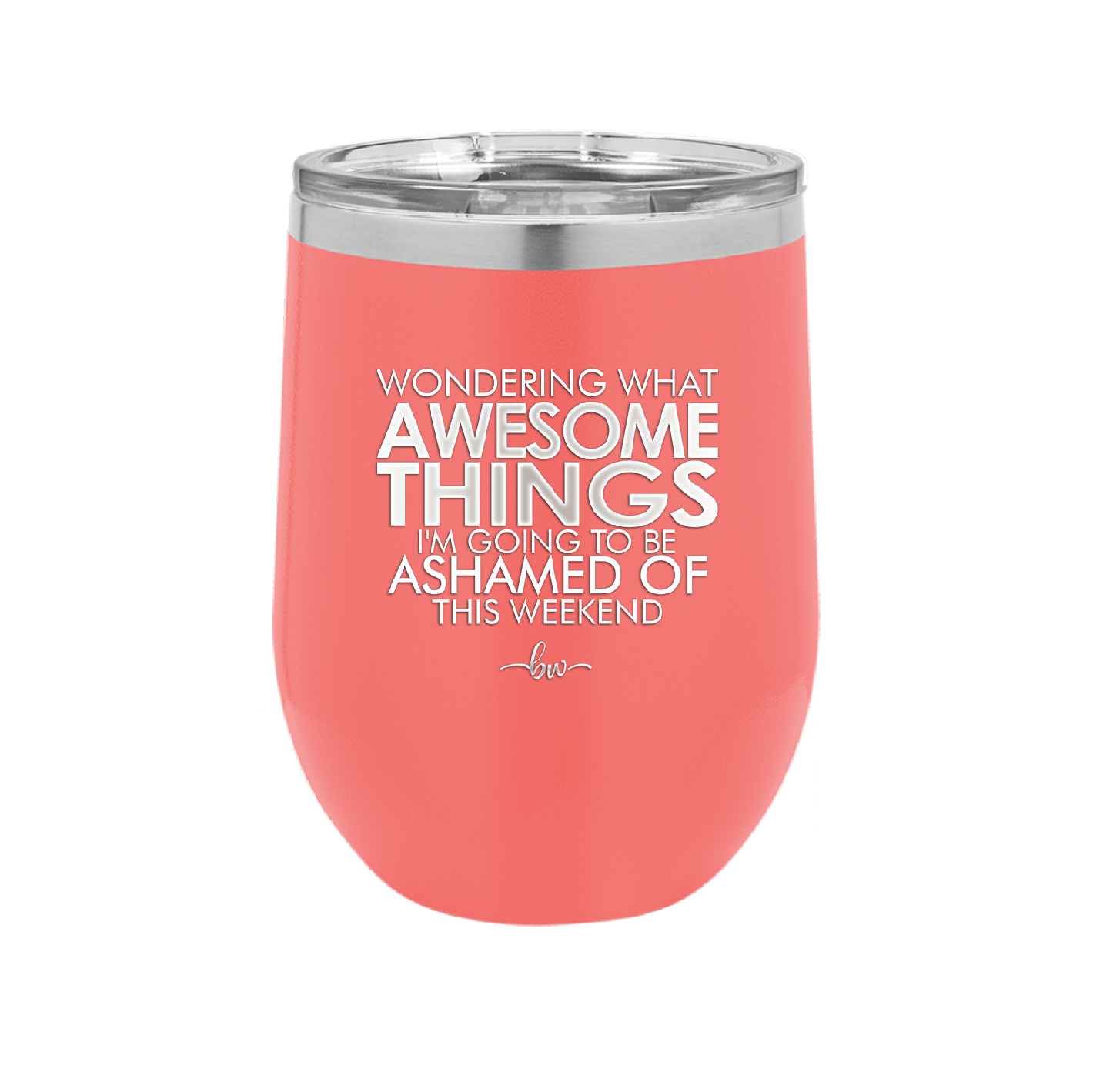 Wondering What Awesome Things I'm Going to be Ashamed Of This Weekend - Laser Engraved Stainless Steel Drinkware - 2456 -