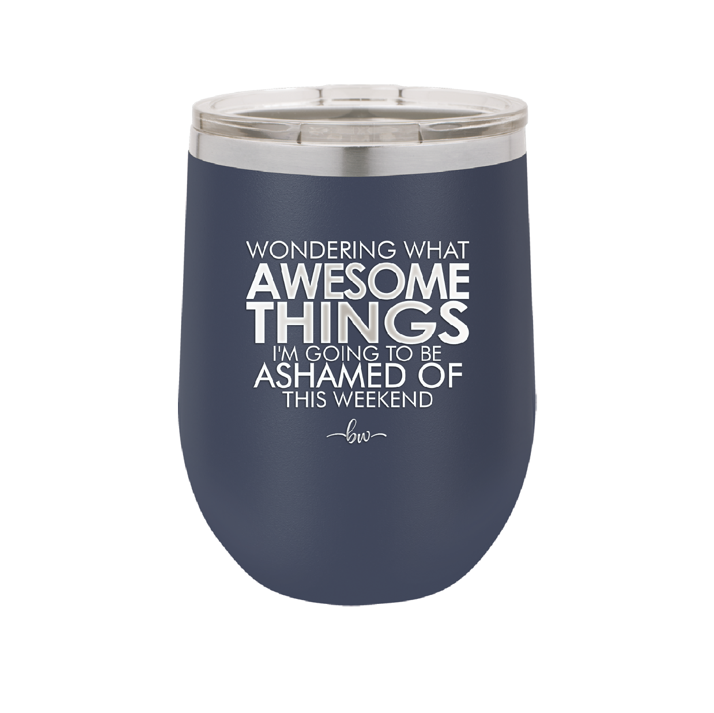 Wondering What Awesome Things I'm Going to be Ashamed Of This Weekend - Laser Engraved Stainless Steel Drinkware - 2456 -