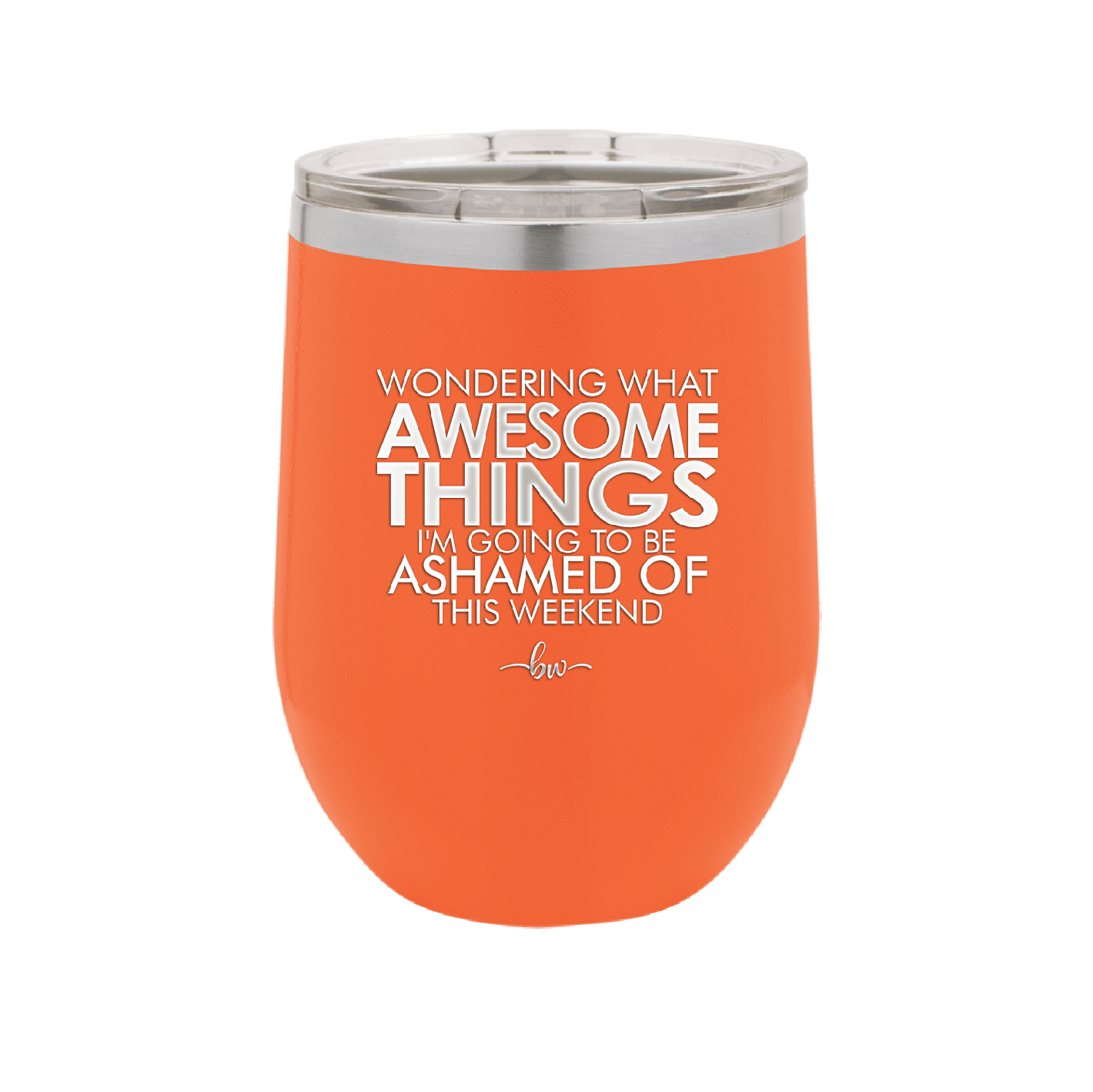 Wondering What Awesome Things I'm Going to be Ashamed Of This Weekend - Laser Engraved Stainless Steel Drinkware - 2456 -