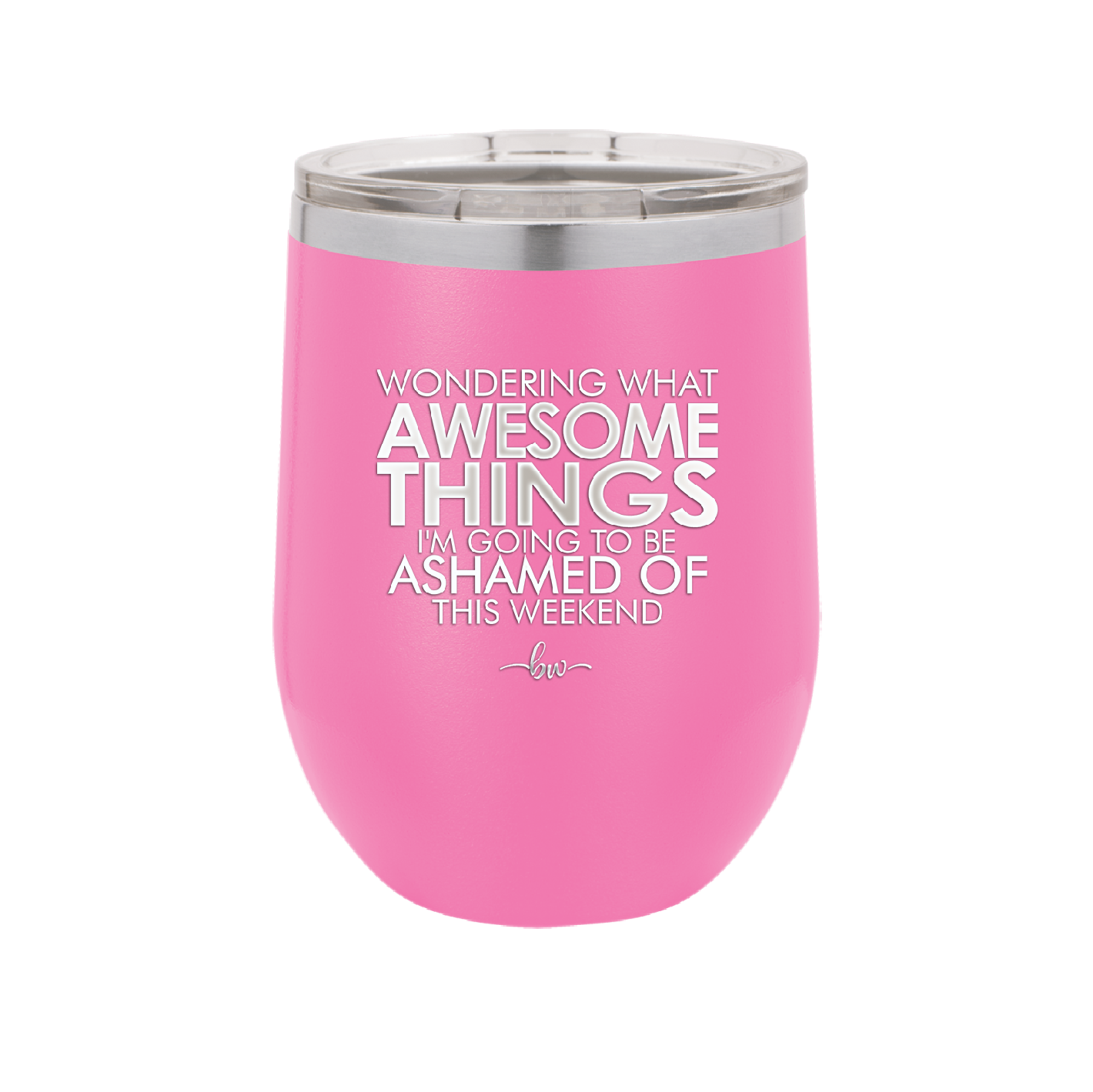 Wondering What Awesome Things I'm Going to be Ashamed Of This Weekend - Laser Engraved Stainless Steel Drinkware - 2456 -