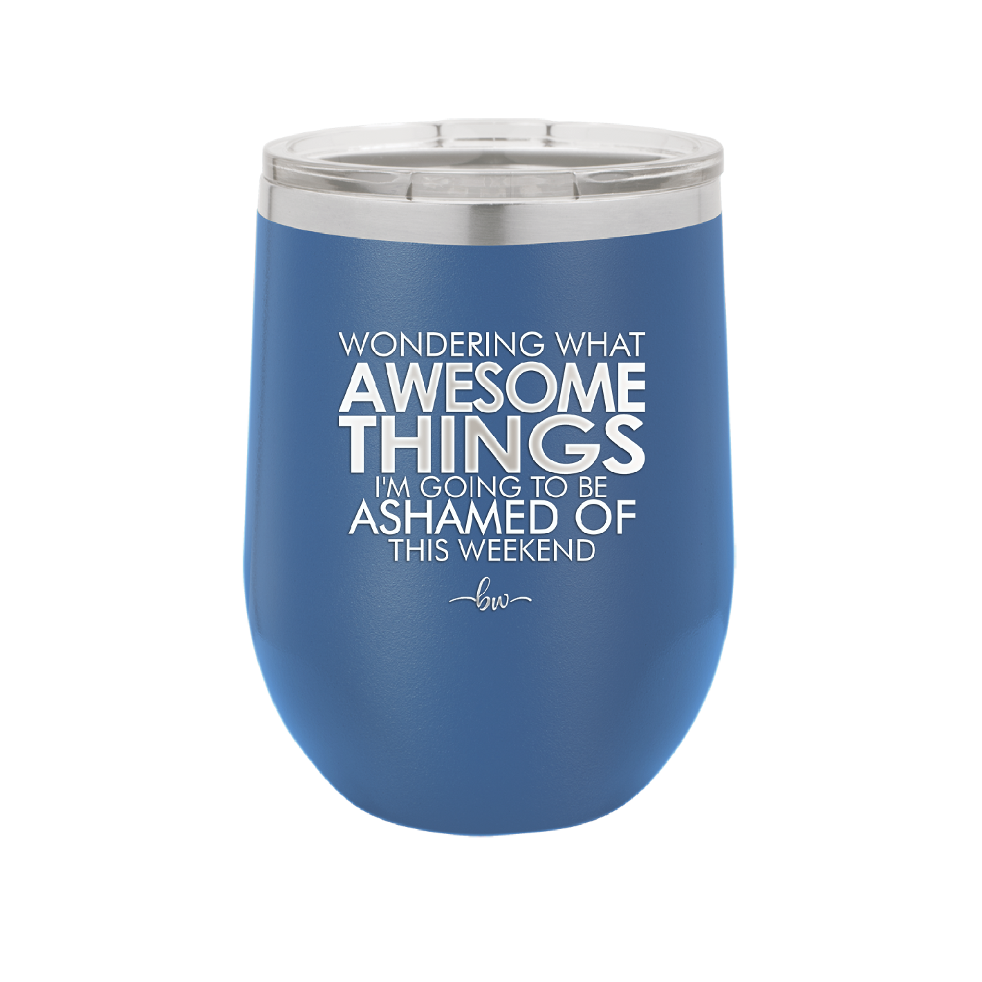 Wondering What Awesome Things I'm Going to be Ashamed Of This Weekend - Laser Engraved Stainless Steel Drinkware - 2456 -