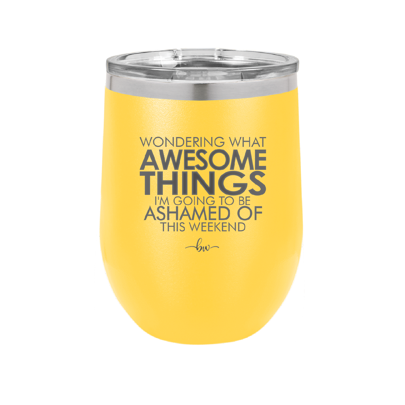 Wondering What Awesome Things I'm Going to be Ashamed Of This Weekend - Laser Engraved Stainless Steel Drinkware - 2456 -