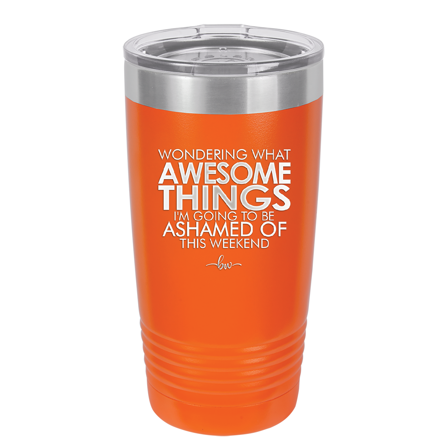 Wondering What Awesome Things I'm Going to be Ashamed Of This Weekend - Laser Engraved Stainless Steel Drinkware - 2456 -