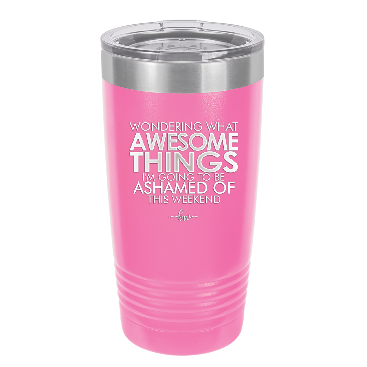Wondering What Awesome Things I'm Going to be Ashamed Of This Weekend - Laser Engraved Stainless Steel Drinkware - 2456 -