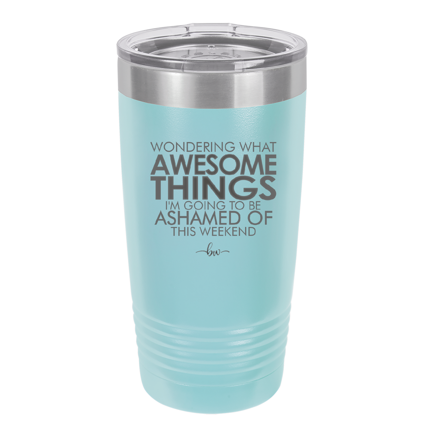 Wondering What Awesome Things I'm Going to be Ashamed Of This Weekend - Laser Engraved Stainless Steel Drinkware - 2456 -