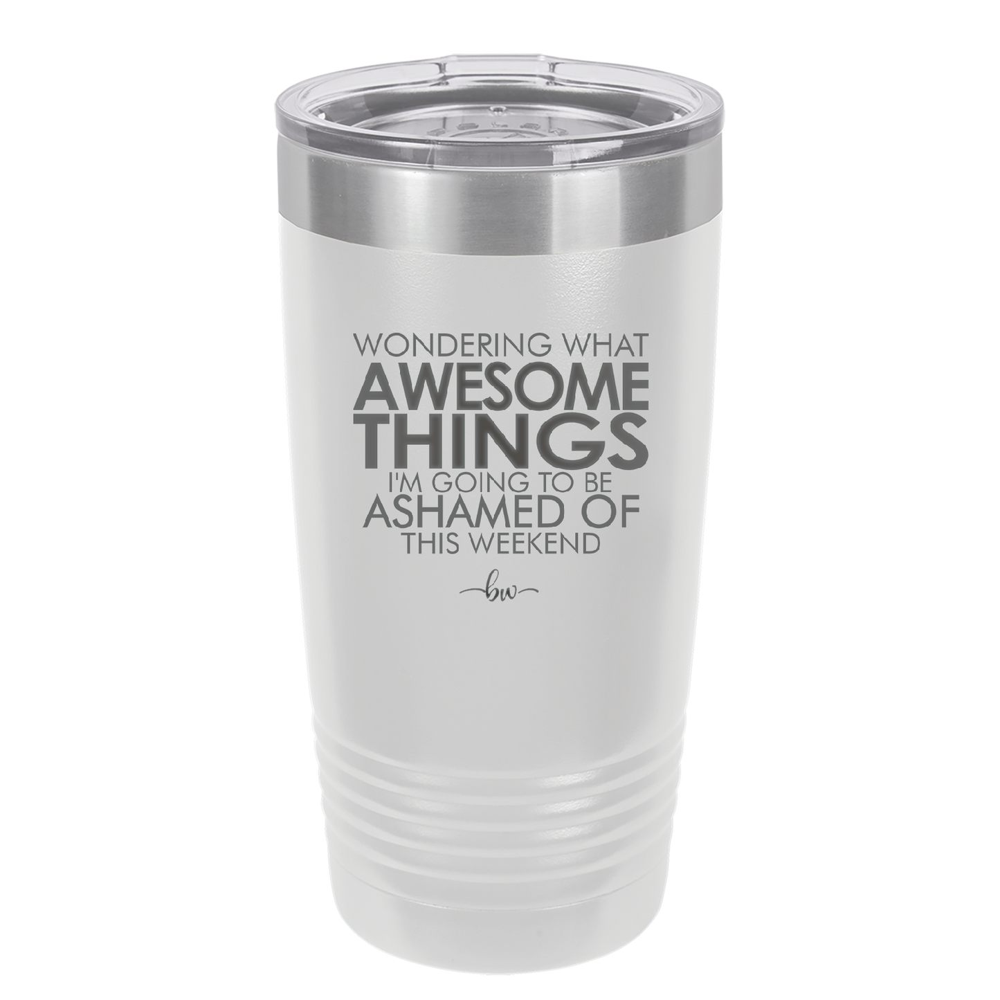 Wondering What Awesome Things I'm Going to be Ashamed Of This Weekend - Laser Engraved Stainless Steel Drinkware - 2456 -