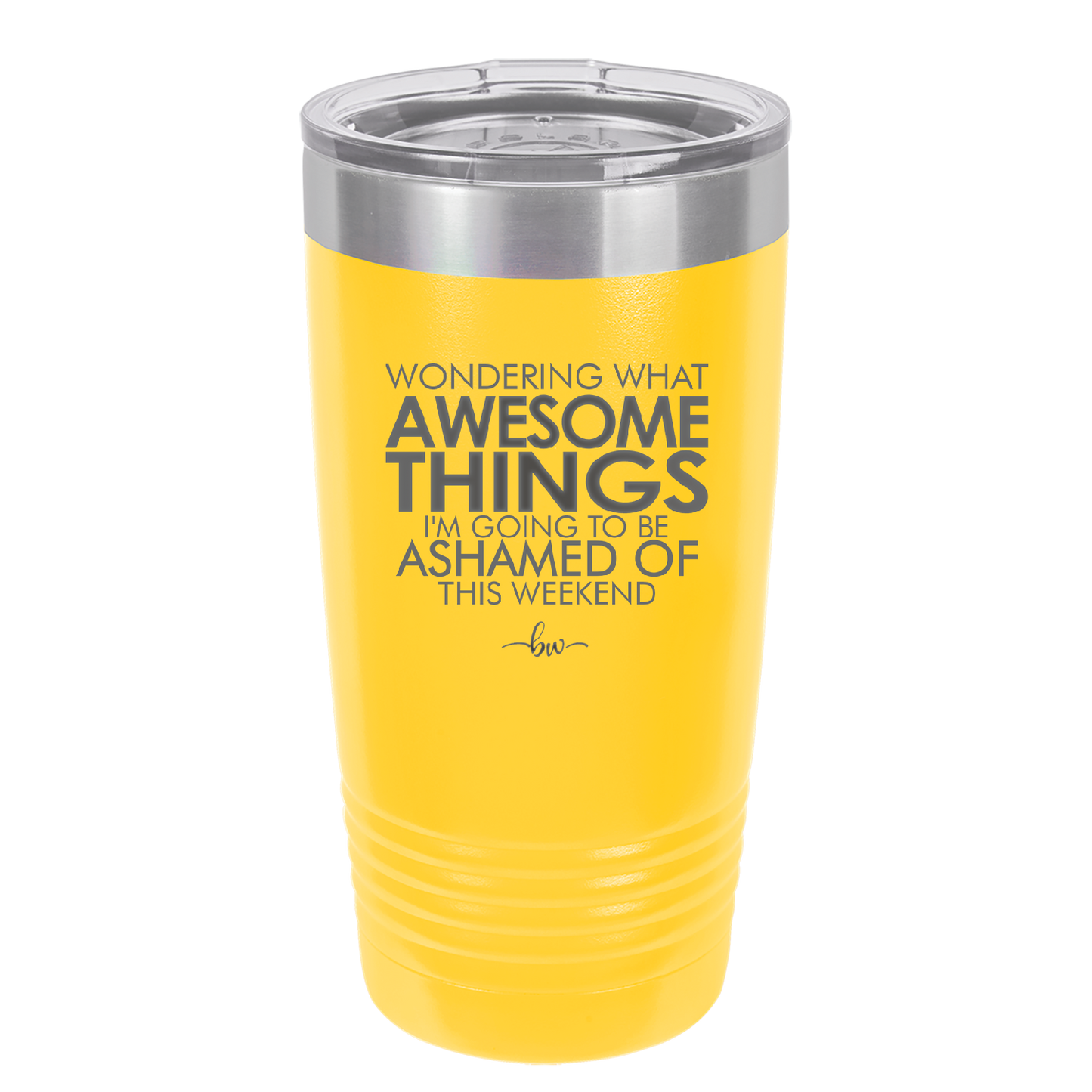 Wondering What Awesome Things I'm Going to be Ashamed Of This Weekend - Laser Engraved Stainless Steel Drinkware - 2456 -