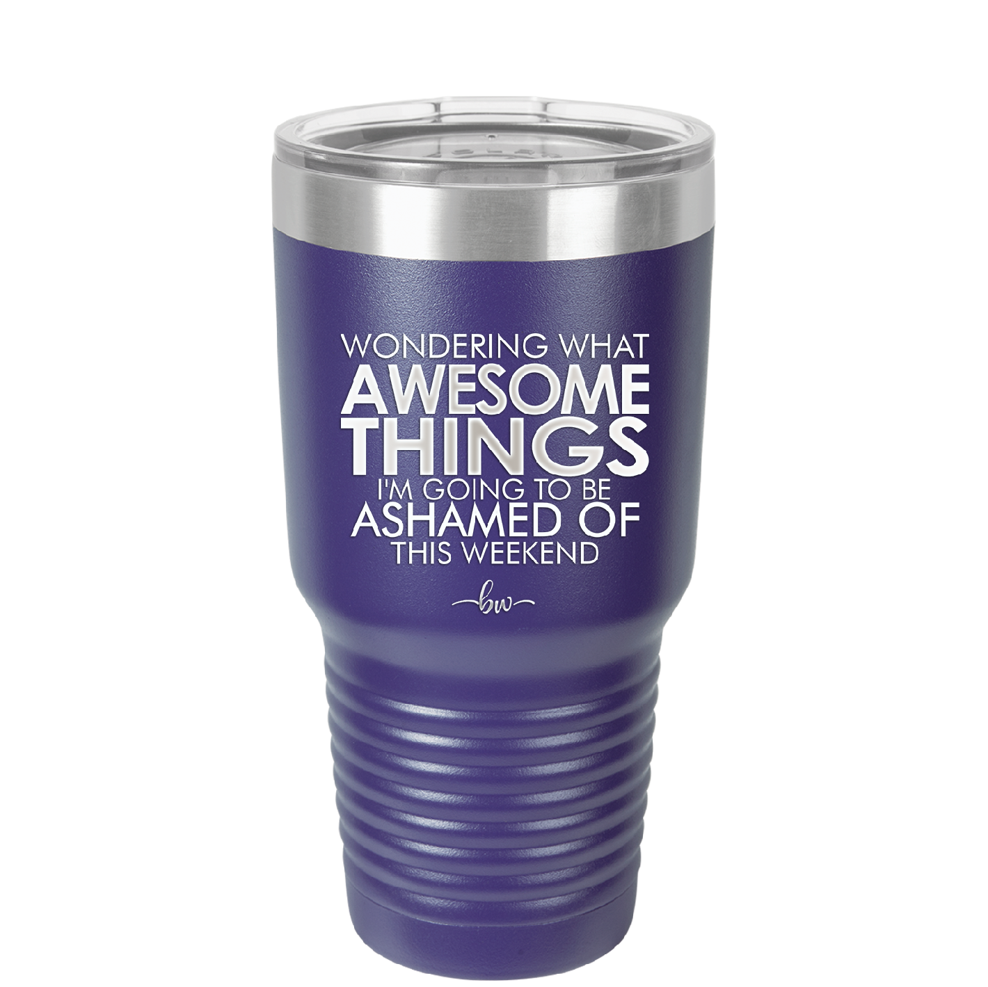 Wondering What Awesome Things I'm Going to be Ashamed Of This Weekend - Laser Engraved Stainless Steel Drinkware - 2456 -