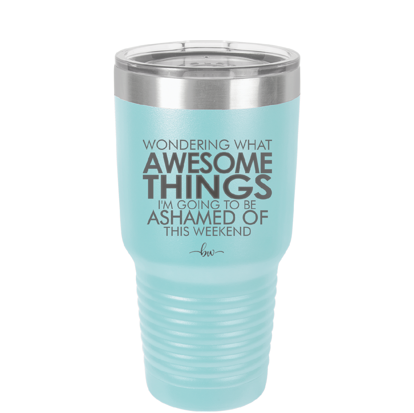 Wondering What Awesome Things I'm Going to be Ashamed Of This Weekend - Laser Engraved Stainless Steel Drinkware - 2456 -
