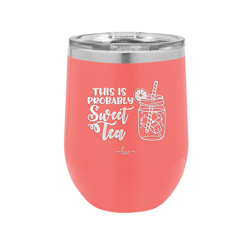 This is Probably Sweet Tea - Laser Engraved Stainless Steel Drinkware - 2458 -