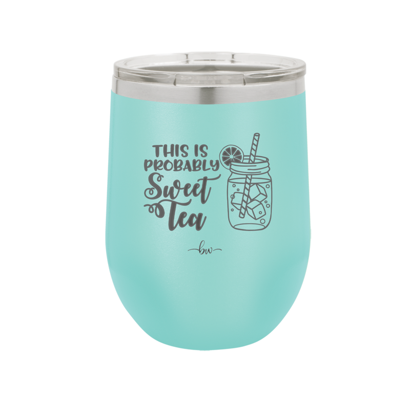 This is Probably Sweet Tea - Laser Engraved Stainless Steel Drinkware - 2458 -