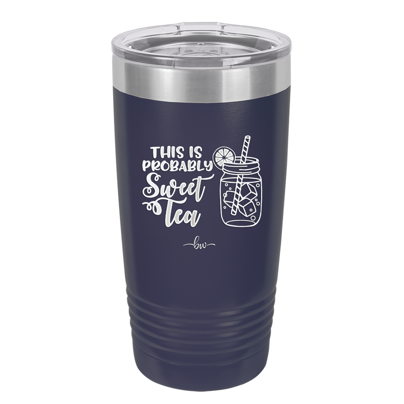 This is Probably Sweet Tea - Laser Engraved Stainless Steel Drinkware - 2458 -