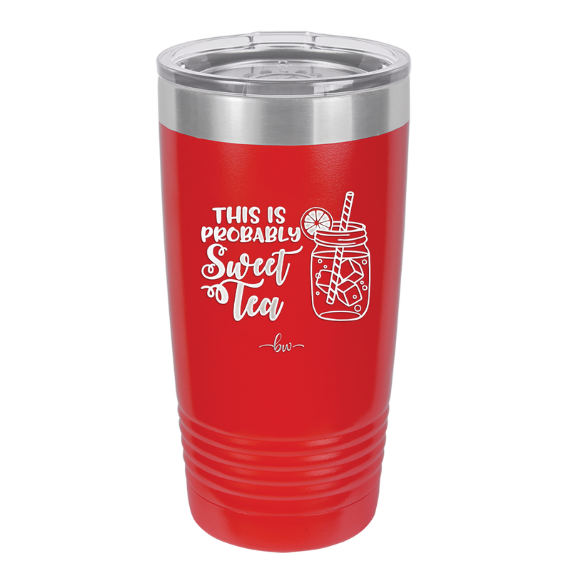 This is Probably Sweet Tea - Laser Engraved Stainless Steel Drinkware - 2458 -