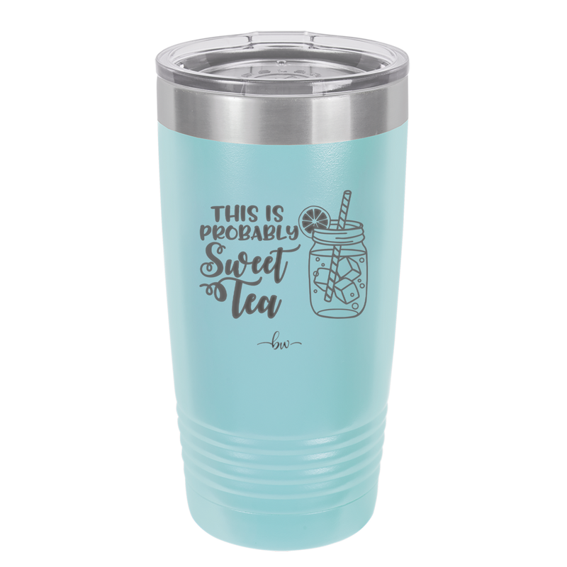 This is Probably Sweet Tea - Laser Engraved Stainless Steel Drinkware - 2458 -