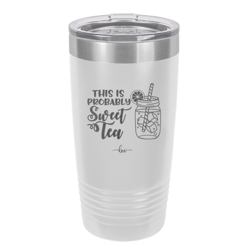 This is Probably Sweet Tea - Laser Engraved Stainless Steel Drinkware - 2458 -