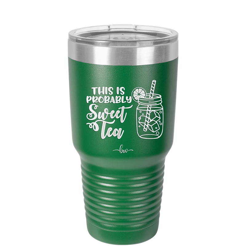 This is Probably Sweet Tea - Laser Engraved Stainless Steel Drinkware - 2458 -