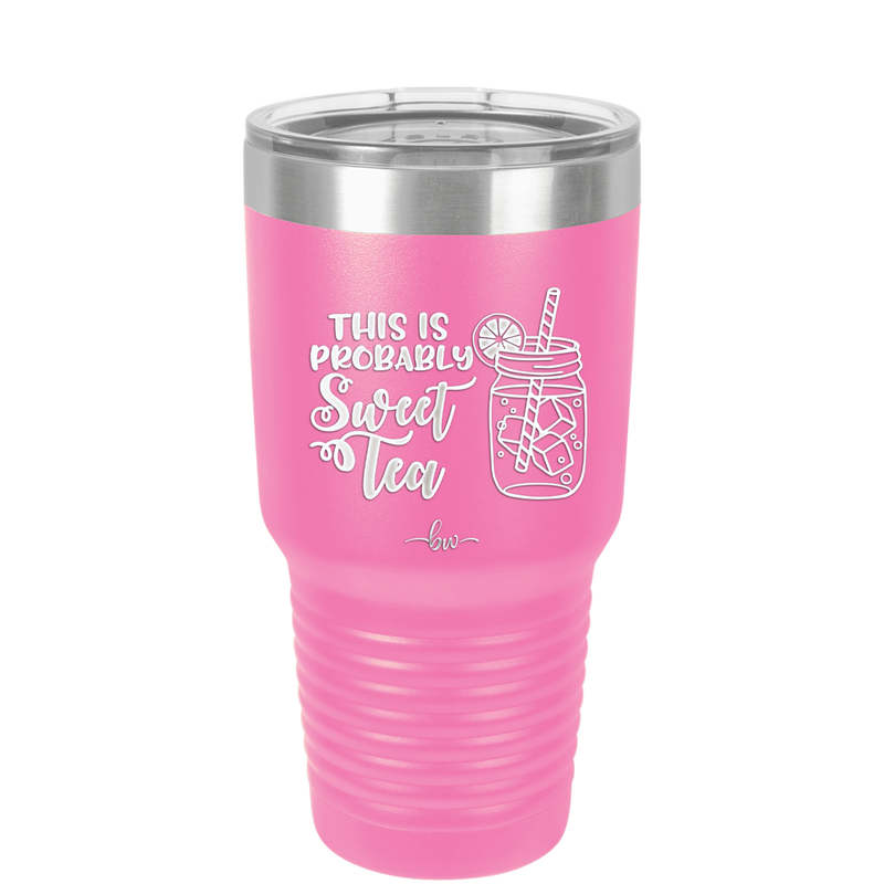 This is Probably Sweet Tea - Laser Engraved Stainless Steel Drinkware - 2458 -