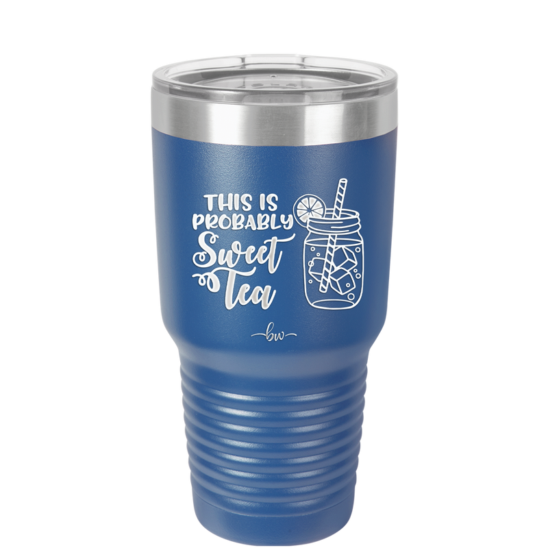 This is Probably Sweet Tea - Laser Engraved Stainless Steel Drinkware - 2458 -