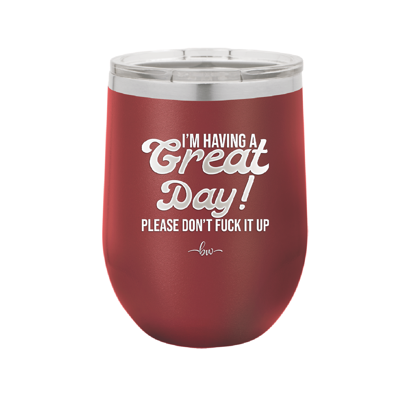 I'm Having a Great Day Please Don't Fuck it Up - Laser Engraved Stainless Steel Drinkware - 2459 -
