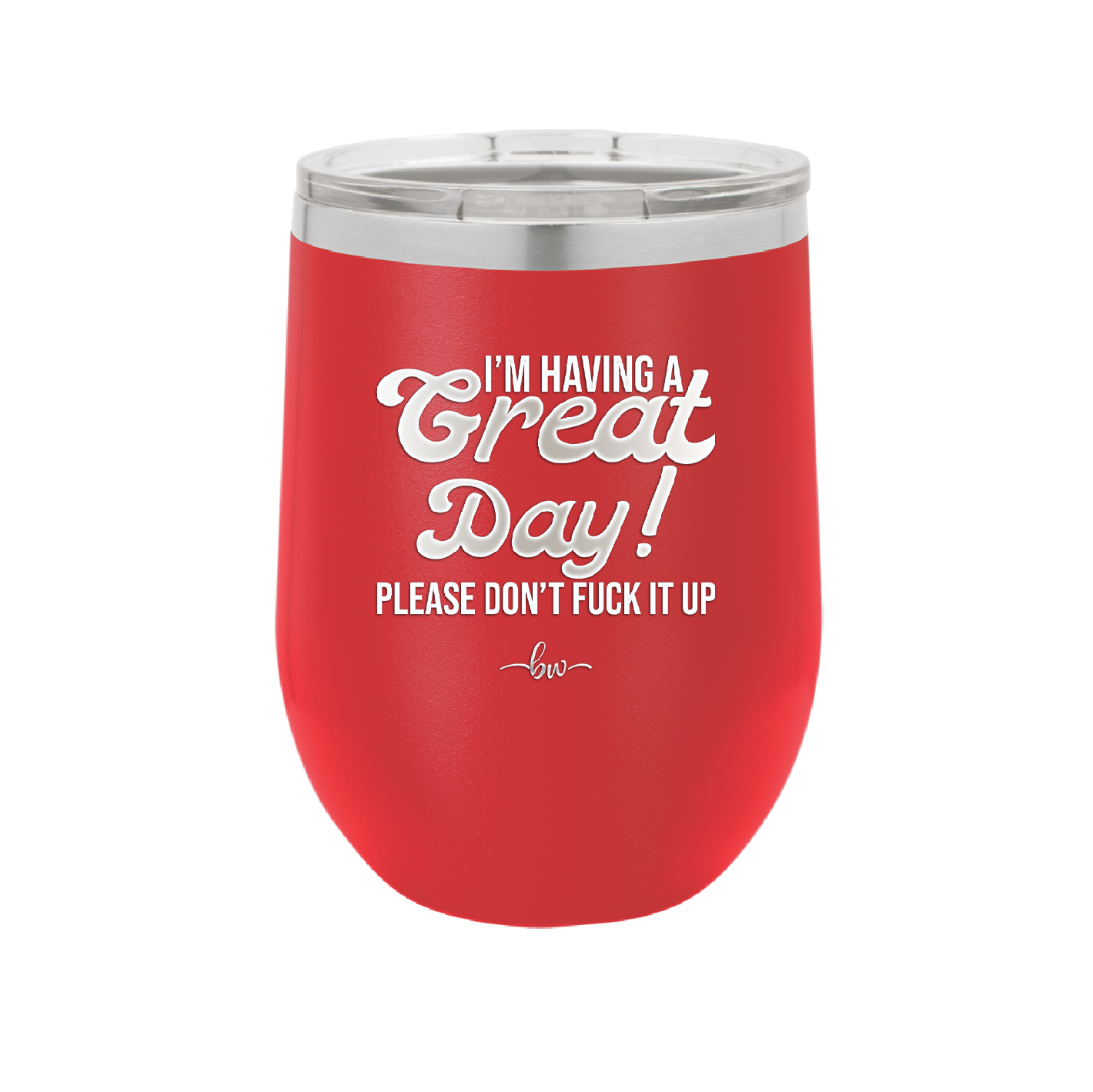 I'm Having a Great Day Please Don't Fuck it Up - Laser Engraved Stainless Steel Drinkware - 2459 -