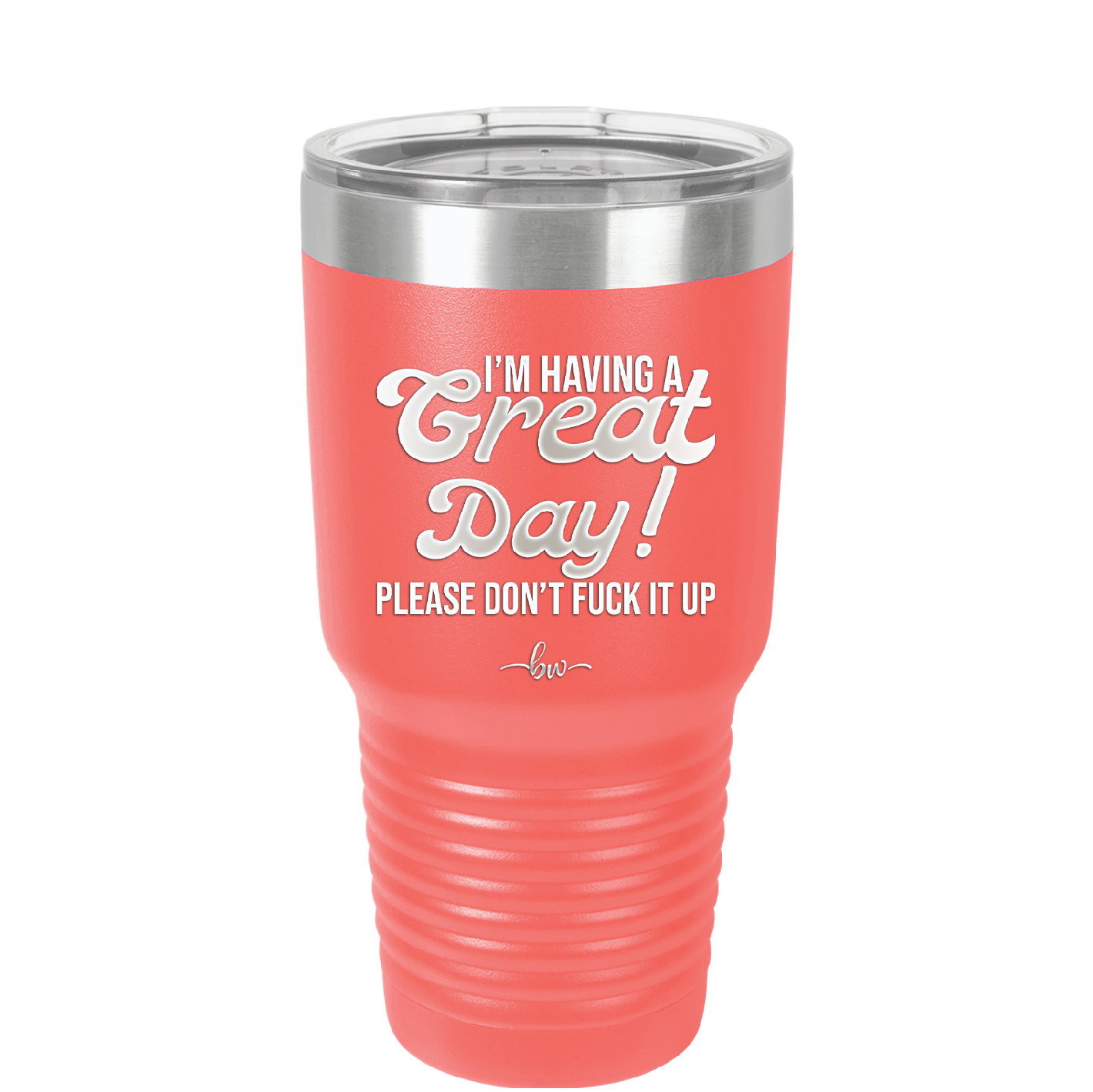 I'm Having a Great Day Please Don't Fuck it Up - Laser Engraved Stainless Steel Drinkware - 2459 -
