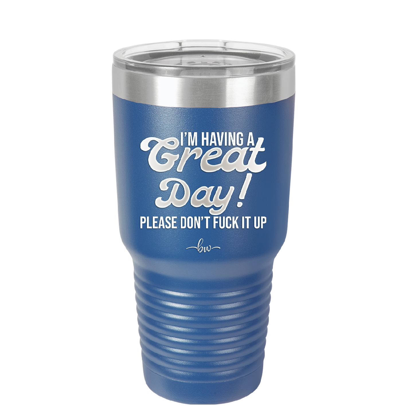 I'm Having a Great Day Please Don't Fuck it Up - Laser Engraved Stainless Steel Drinkware - 2459 -