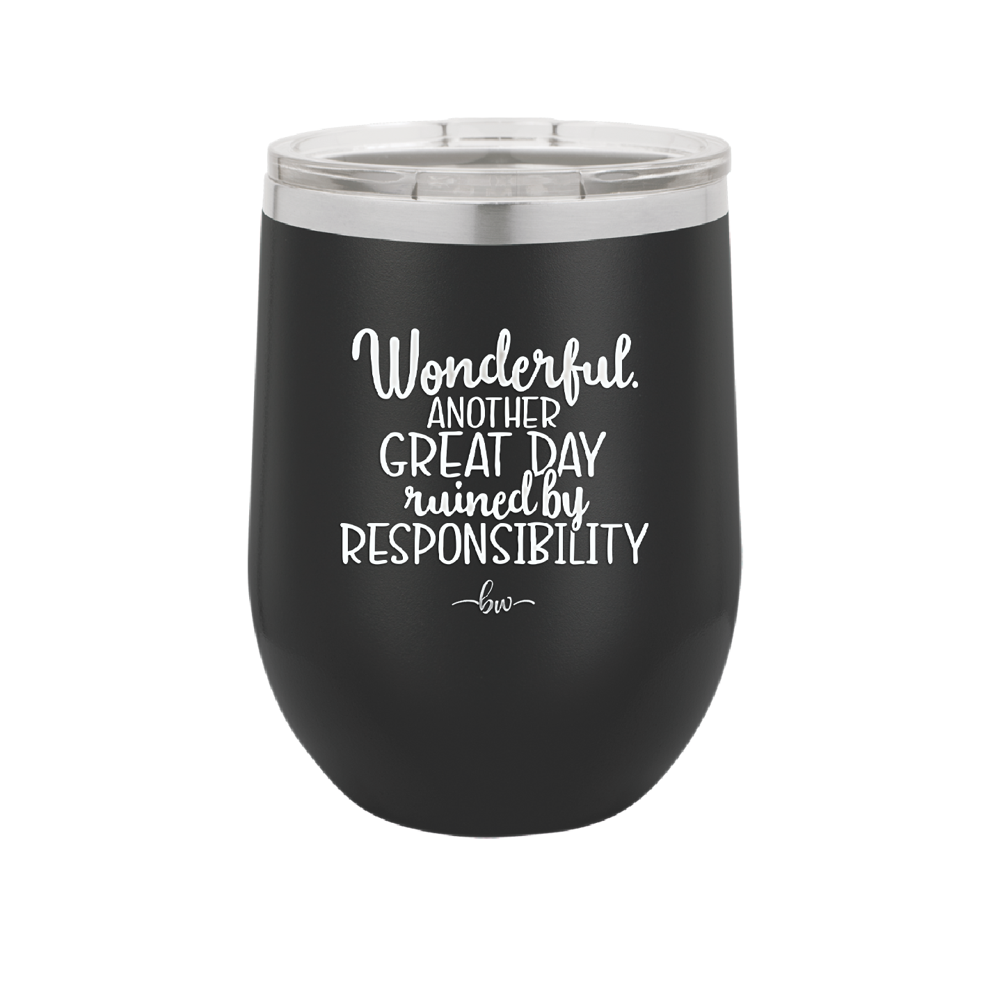 Wonderful Another Great Day Ruined By Responsibility - Laser Engraved Stainless Steel Drinkware - 2460 -