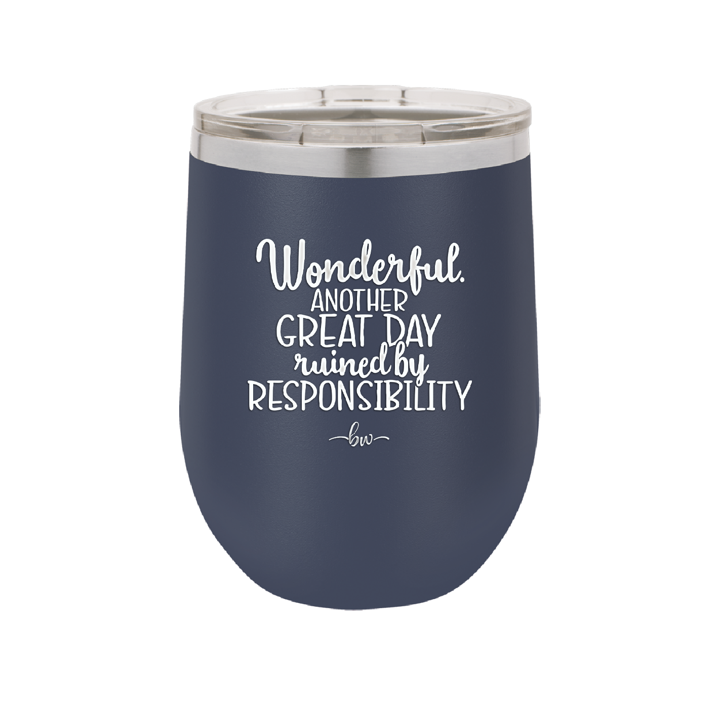 Wonderful Another Great Day Ruined By Responsibility - Laser Engraved Stainless Steel Drinkware - 2460 -